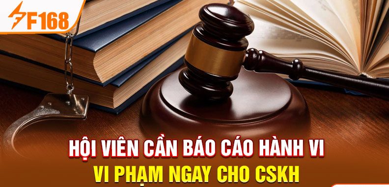 Hội viên cần báo cáo hành vi vi phạm ngay cho CSKH 