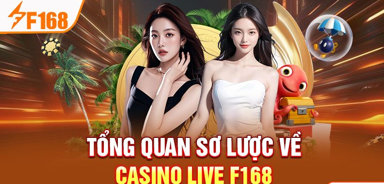 Tổng quan sơ lược về casino live F168
